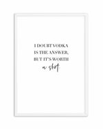 Vodka Is The Answer | Customise Me! Art Print-PRINT-Olive et Oriel-Olive et Oriel-A4 | 8.3" x 11.7" | 21 x 29.7cm-White-With White Border-Buy-Australian-Art-Prints-Online-with-Olive-et-Oriel-Your-Artwork-Specialists-Austrailia-Decorate-With-Coastal-Photo-Wall-Art-Prints-From-Our-Beach-House-Artwork-Collection-Fine-Poster-and-Framed-Artwork