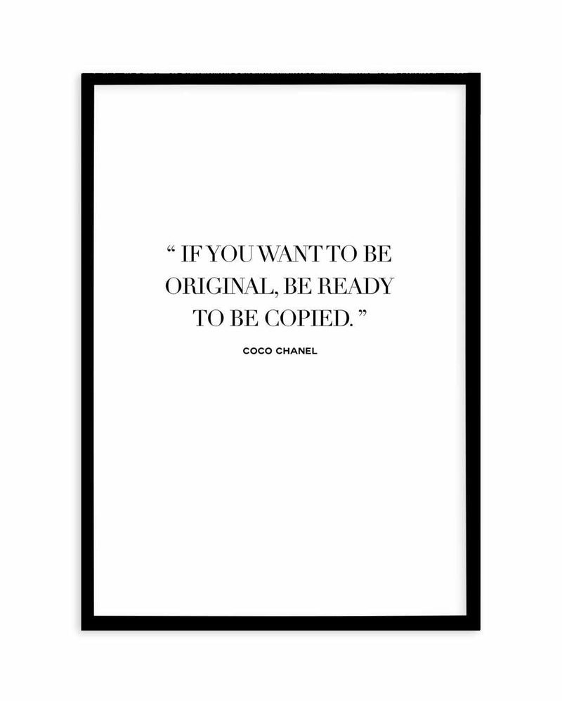 Want To Be Original | Coco Chanel Art Print-PRINT-Olive et Oriel-Olive et Oriel-A5 | 5.8" x 8.3" | 14.8 x 21cm-Black-With White Border-Buy-Australian-Art-Prints-Online-with-Olive-et-Oriel-Your-Artwork-Specialists-Austrailia-Decorate-With-Coastal-Photo-Wall-Art-Prints-From-Our-Beach-House-Artwork-Collection-Fine-Poster-and-Framed-Artwork