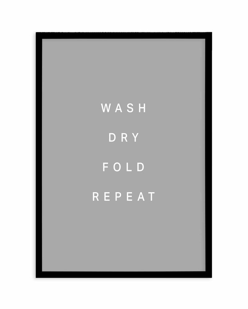 Wash, Dry, Fold, Repeat Art Print-PRINT-Olive et Oriel-Olive et Oriel-A4 | 8.3" x 11.7" | 21 x 29.7cm-Black-With White Border-Buy-Australian-Art-Prints-Online-with-Olive-et-Oriel-Your-Artwork-Specialists-Austrailia-Decorate-With-Coastal-Photo-Wall-Art-Prints-From-Our-Beach-House-Artwork-Collection-Fine-Poster-and-Framed-Artwork