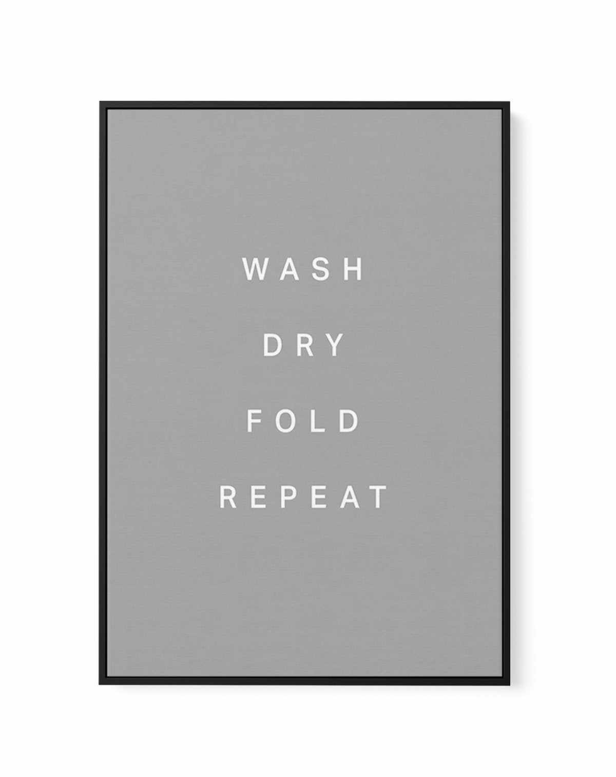 Wash, Dry, Fold, Repeat | Framed Canvas-CANVAS-You can shop wall art online with Olive et Oriel for everything from abstract art to fun kids wall art. Our beautiful modern art prints and canvas art are available from large canvas prints to wall art paintings and our proudly Australian artwork collection offers only the highest quality framed large wall art and canvas art Australia - You can buy fashion photography prints or Hampton print posters and paintings on canvas from Olive et Oriel and ha