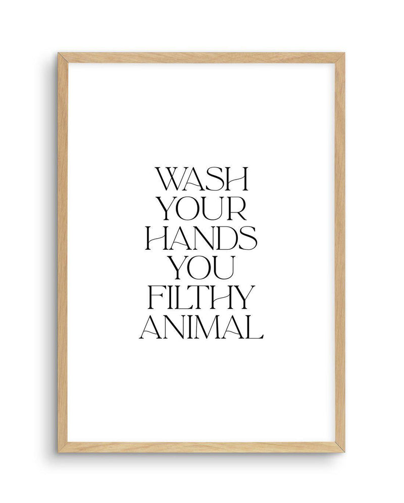 Wash Your Hands, You Filthy Animal Art Print-PRINT-Olive et Oriel-Olive et Oriel-A5 | 5.8" x 8.3" | 14.8 x 21cm-Oak-With White Border-Buy-Australian-Art-Prints-Online-with-Olive-et-Oriel-Your-Artwork-Specialists-Austrailia-Decorate-With-Coastal-Photo-Wall-Art-Prints-From-Our-Beach-House-Artwork-Collection-Fine-Poster-and-Framed-Artwork