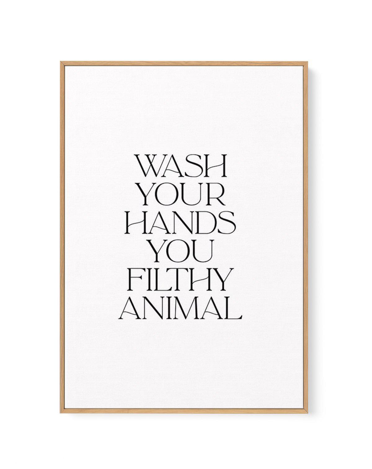 Wash Your Hands, You Filthy Animal | Framed Canvas-CANVAS-You can shop wall art online with Olive et Oriel for everything from abstract art to fun kids wall art. Our beautiful modern art prints and canvas art are available from large canvas prints to wall art paintings and our proudly Australian artwork collection offers only the highest quality framed large wall art and canvas art Australia - You can buy fashion photography prints or Hampton print posters and paintings on canvas from Olive et O