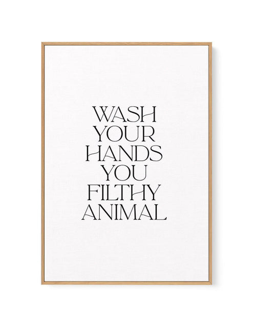 Wash Your Hands, You Filthy Animal | Framed Canvas-CANVAS-You can shop wall art online with Olive et Oriel for everything from abstract art to fun kids wall art. Our beautiful modern art prints and canvas art are available from large canvas prints to wall art paintings and our proudly Australian artwork collection offers only the highest quality framed large wall art and canvas art Australia - You can buy fashion photography prints or Hampton print posters and paintings on canvas from Olive et O