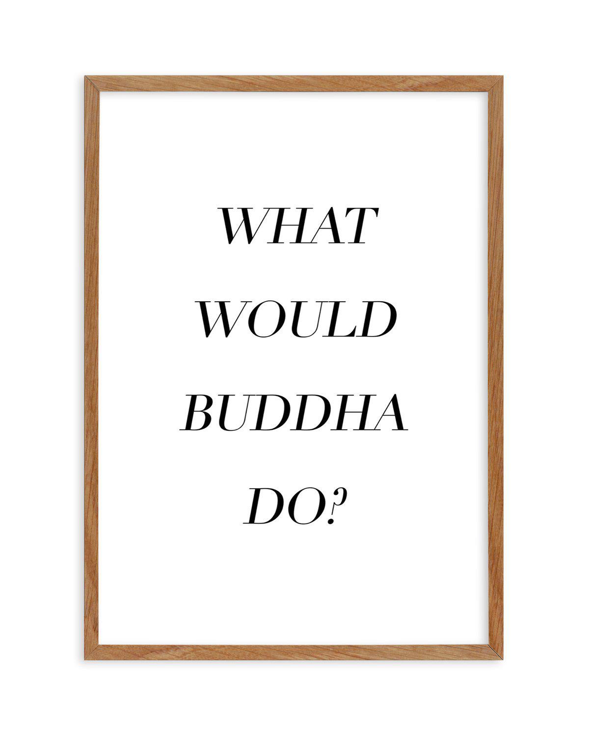 What Would Buddha Do Art Print-PRINT-Olive et Oriel-Olive et Oriel-50x70 cm | 19.6" x 27.5"-Walnut-With White Border-Buy-Australian-Art-Prints-Online-with-Olive-et-Oriel-Your-Artwork-Specialists-Austrailia-Decorate-With-Coastal-Photo-Wall-Art-Prints-From-Our-Beach-House-Artwork-Collection-Fine-Poster-and-Framed-Artwork