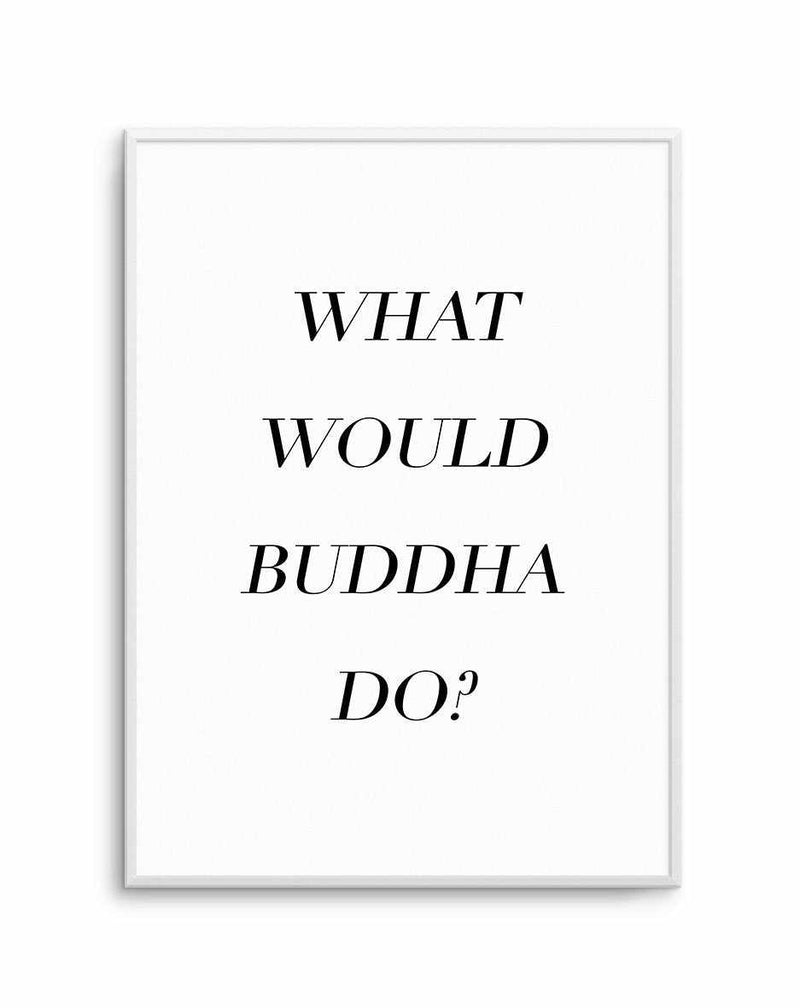What Would Buddha Do Art Print-PRINT-Olive et Oriel-Olive et Oriel-A5 | 5.8" x 8.3" | 14.8 x 21cm-Unframed Art Print-With White Border-Buy-Australian-Art-Prints-Online-with-Olive-et-Oriel-Your-Artwork-Specialists-Austrailia-Decorate-With-Coastal-Photo-Wall-Art-Prints-From-Our-Beach-House-Artwork-Collection-Fine-Poster-and-Framed-Artwork