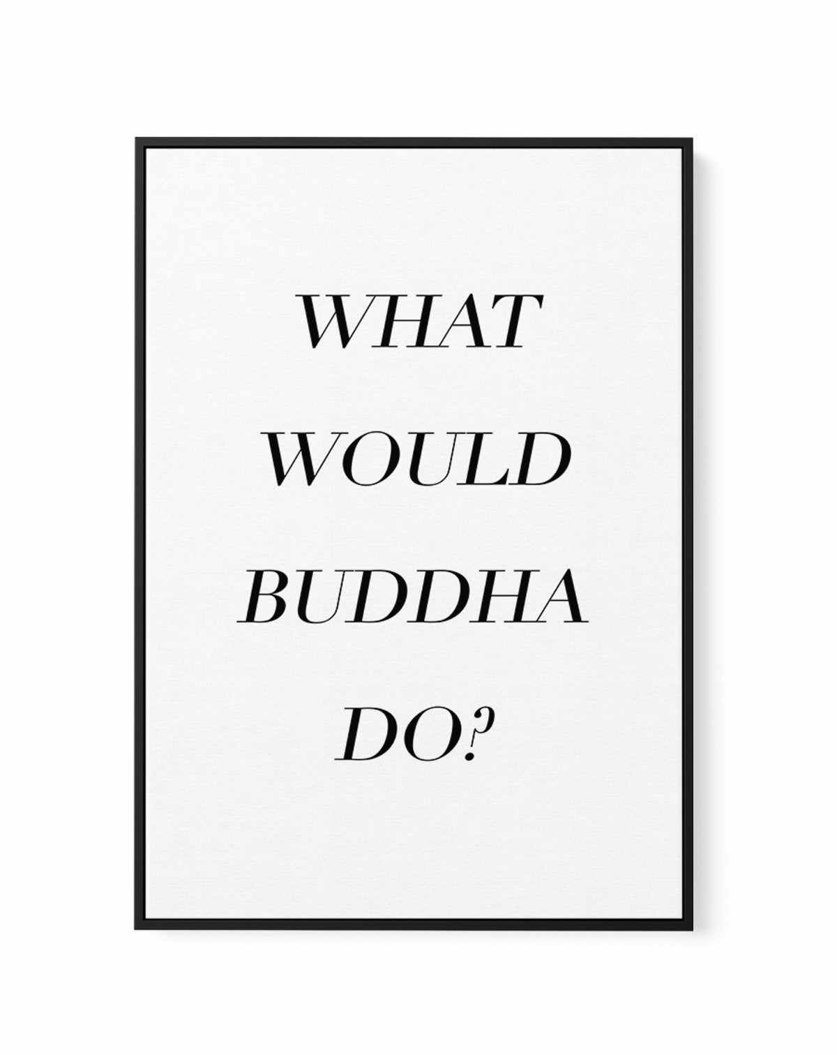 What Would Buddha Do | Framed Canvas-CANVAS-You can shop wall art online with Olive et Oriel for everything from abstract art to fun kids wall art. Our beautiful modern art prints and canvas art are available from large canvas prints to wall art paintings and our proudly Australian artwork collection offers only the highest quality framed large wall art and canvas art Australia - You can buy fashion photography prints or Hampton print posters and paintings on canvas from Olive et Oriel and have 