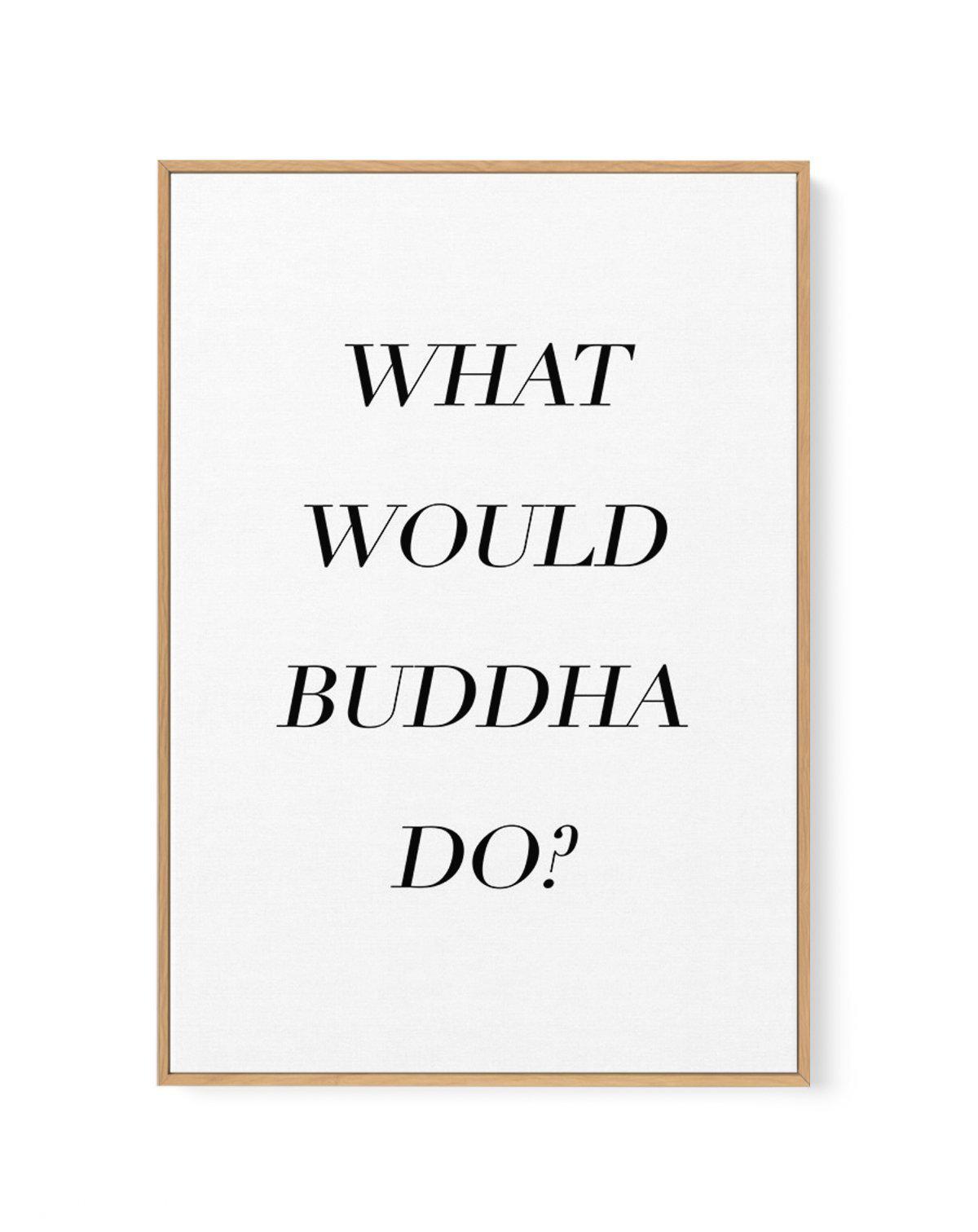 What Would Buddha Do | Framed Canvas-CANVAS-You can shop wall art online with Olive et Oriel for everything from abstract art to fun kids wall art. Our beautiful modern art prints and canvas art are available from large canvas prints to wall art paintings and our proudly Australian artwork collection offers only the highest quality framed large wall art and canvas art Australia - You can buy fashion photography prints or Hampton print posters and paintings on canvas from Olive et Oriel and have 