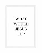 What Would Jesus Do Art Print-PRINT-Olive et Oriel-Olive et Oriel-A5 | 5.8" x 8.3" | 14.8 x 21cm-White-With White Border-Buy-Australian-Art-Prints-Online-with-Olive-et-Oriel-Your-Artwork-Specialists-Austrailia-Decorate-With-Coastal-Photo-Wall-Art-Prints-From-Our-Beach-House-Artwork-Collection-Fine-Poster-and-Framed-Artwork