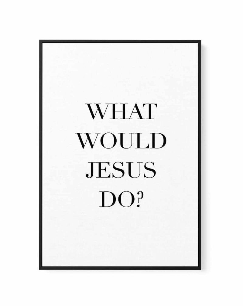 What Would Jesus Do | Framed Canvas-CANVAS-You can shop wall art online with Olive et Oriel for everything from abstract art to fun kids wall art. Our beautiful modern art prints and canvas art are available from large canvas prints to wall art paintings and our proudly Australian artwork collection offers only the highest quality framed large wall art and canvas art Australia - You can buy fashion photography prints or Hampton print posters and paintings on canvas from Olive et Oriel and have t