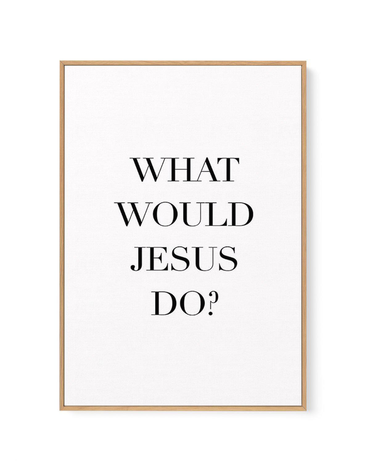 What Would Jesus Do | Framed Canvas-CANVAS-You can shop wall art online with Olive et Oriel for everything from abstract art to fun kids wall art. Our beautiful modern art prints and canvas art are available from large canvas prints to wall art paintings and our proudly Australian artwork collection offers only the highest quality framed large wall art and canvas art Australia - You can buy fashion photography prints or Hampton print posters and paintings on canvas from Olive et Oriel and have t