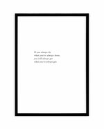 What You've Always Done Art Print-PRINT-Olive et Oriel-Olive et Oriel-A3 | 11.7" x 16.5" | 29.7 x 42 cm-Black-With White Border-Buy-Australian-Art-Prints-Online-with-Olive-et-Oriel-Your-Artwork-Specialists-Austrailia-Decorate-With-Coastal-Photo-Wall-Art-Prints-From-Our-Beach-House-Artwork-Collection-Fine-Poster-and-Framed-Artwork