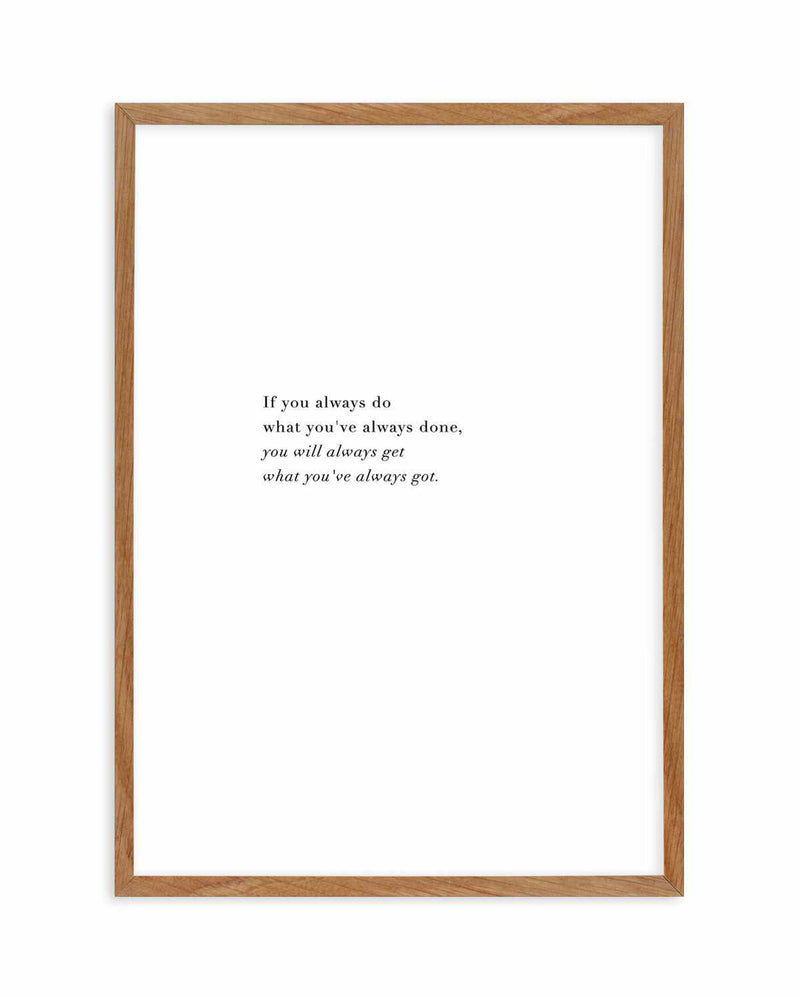 What You've Always Done Art Print-PRINT-Olive et Oriel-Olive et Oriel-50x70 cm | 19.6" x 27.5"-Walnut-With White Border-Buy-Australian-Art-Prints-Online-with-Olive-et-Oriel-Your-Artwork-Specialists-Austrailia-Decorate-With-Coastal-Photo-Wall-Art-Prints-From-Our-Beach-House-Artwork-Collection-Fine-Poster-and-Framed-Artwork