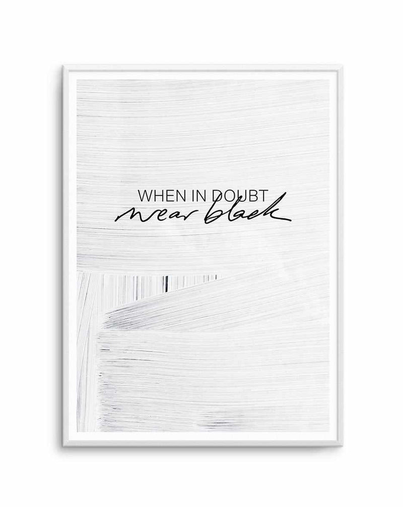 When In Doubt Wear Black Art Print-PRINT-Olive et Oriel-Olive et Oriel-A5 | 5.8" x 8.3" | 14.8 x 21cm-Unframed Art Print-With White Border-Buy-Australian-Art-Prints-Online-with-Olive-et-Oriel-Your-Artwork-Specialists-Austrailia-Decorate-With-Coastal-Photo-Wall-Art-Prints-From-Our-Beach-House-Artwork-Collection-Fine-Poster-and-Framed-Artwork
