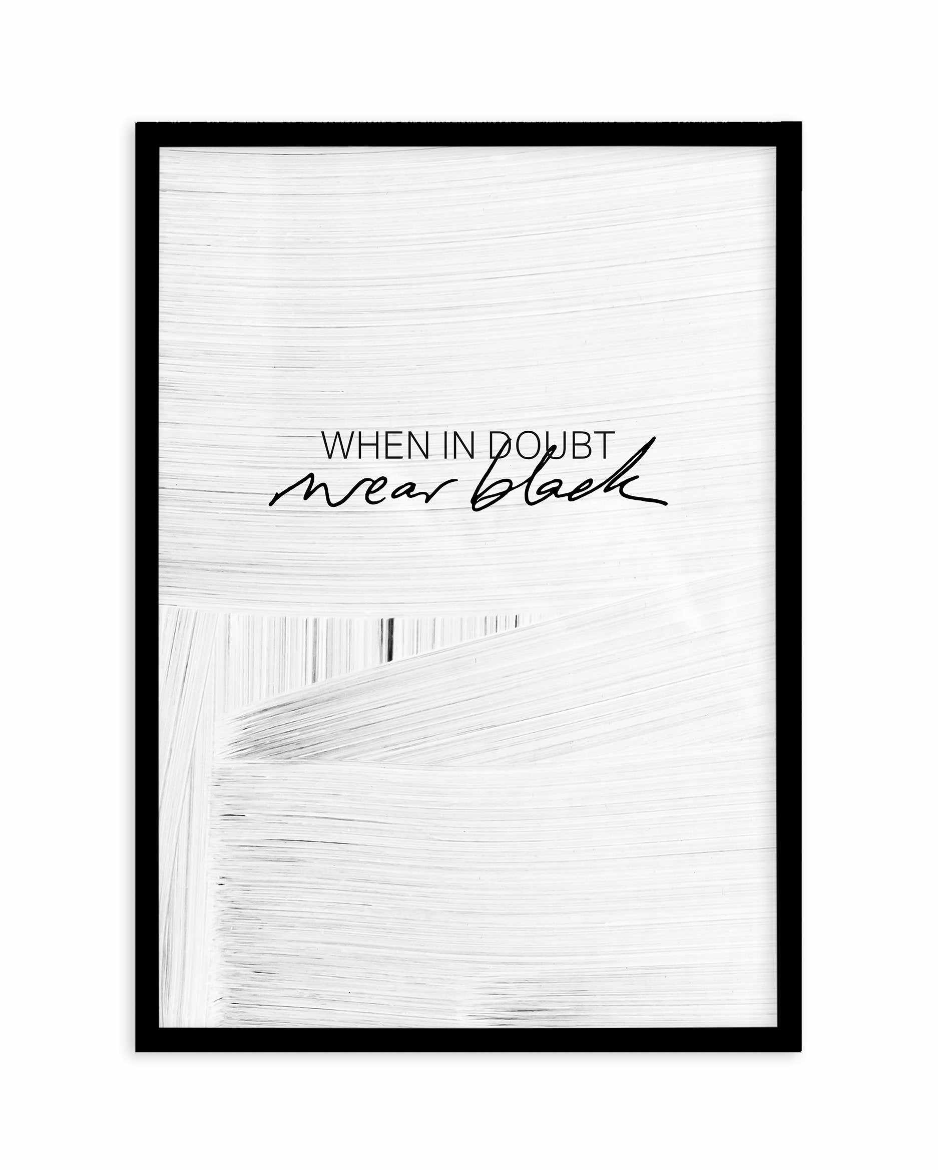 When In Doubt Wear Black Art Print-PRINT-Olive et Oriel-Olive et Oriel-A5 | 5.8" x 8.3" | 14.8 x 21cm-Black-With White Border-Buy-Australian-Art-Prints-Online-with-Olive-et-Oriel-Your-Artwork-Specialists-Austrailia-Decorate-With-Coastal-Photo-Wall-Art-Prints-From-Our-Beach-House-Artwork-Collection-Fine-Poster-and-Framed-Artwork