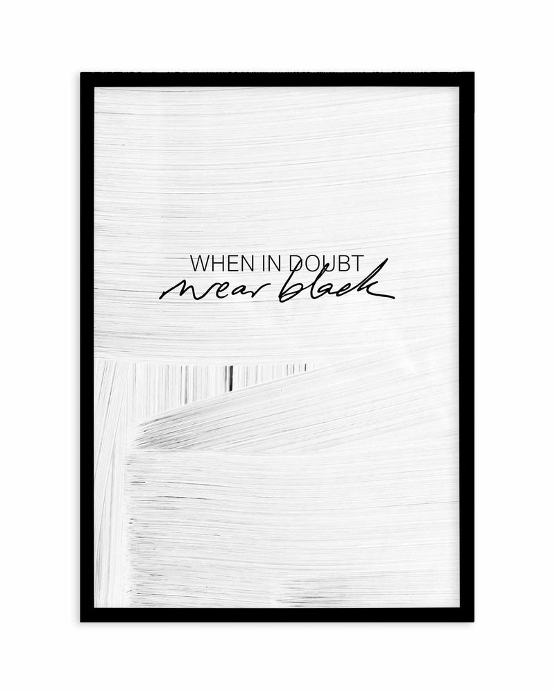 When In Doubt Wear Black Art Print-PRINT-Olive et Oriel-Olive et Oriel-A5 | 5.8" x 8.3" | 14.8 x 21cm-Black-With White Border-Buy-Australian-Art-Prints-Online-with-Olive-et-Oriel-Your-Artwork-Specialists-Austrailia-Decorate-With-Coastal-Photo-Wall-Art-Prints-From-Our-Beach-House-Artwork-Collection-Fine-Poster-and-Framed-Artwork