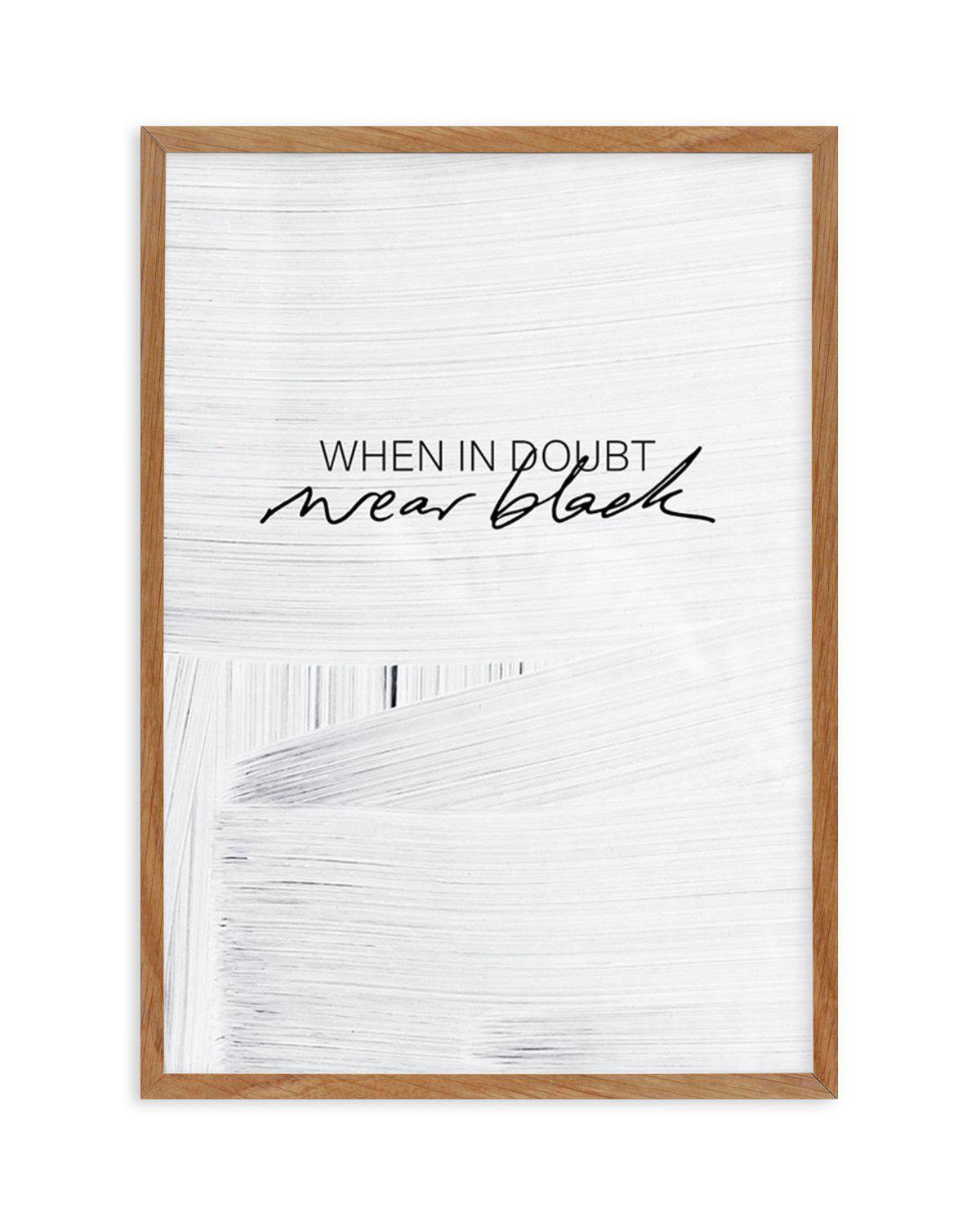 When In Doubt Wear Black Art Print-PRINT-Olive et Oriel-Olive et Oriel-50x70 cm | 19.6" x 27.5"-Walnut-With White Border-Buy-Australian-Art-Prints-Online-with-Olive-et-Oriel-Your-Artwork-Specialists-Austrailia-Decorate-With-Coastal-Photo-Wall-Art-Prints-From-Our-Beach-House-Artwork-Collection-Fine-Poster-and-Framed-Artwork