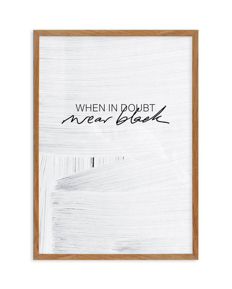 When In Doubt Wear Black Art Print-PRINT-Olive et Oriel-Olive et Oriel-50x70 cm | 19.6" x 27.5"-Walnut-With White Border-Buy-Australian-Art-Prints-Online-with-Olive-et-Oriel-Your-Artwork-Specialists-Austrailia-Decorate-With-Coastal-Photo-Wall-Art-Prints-From-Our-Beach-House-Artwork-Collection-Fine-Poster-and-Framed-Artwork