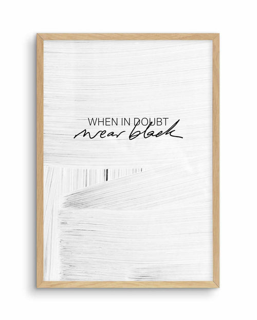 When In Doubt Wear Black Art Print-PRINT-Olive et Oriel-Olive et Oriel-A5 | 5.8" x 8.3" | 14.8 x 21cm-Oak-With White Border-Buy-Australian-Art-Prints-Online-with-Olive-et-Oriel-Your-Artwork-Specialists-Austrailia-Decorate-With-Coastal-Photo-Wall-Art-Prints-From-Our-Beach-House-Artwork-Collection-Fine-Poster-and-Framed-Artwork