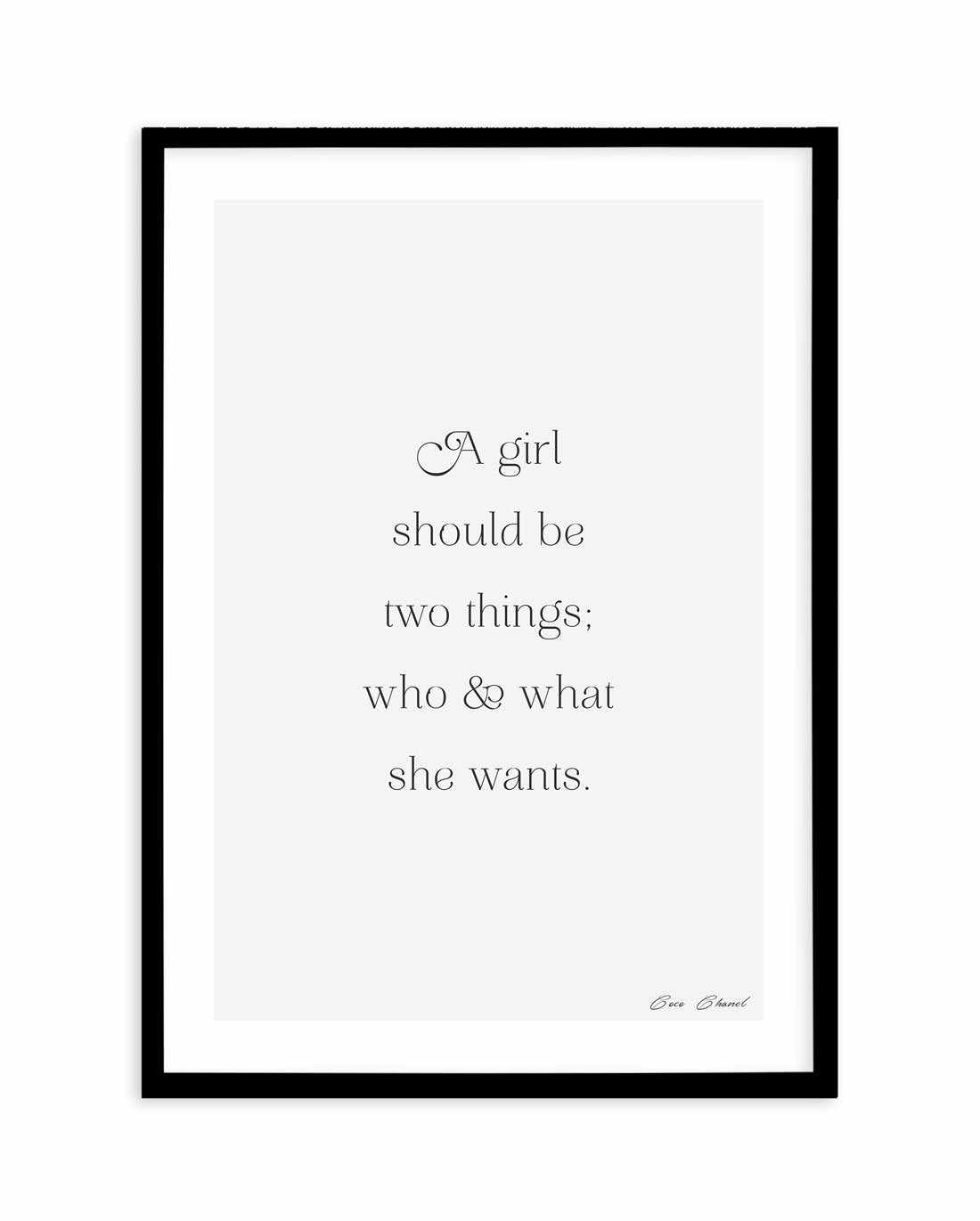 Who And What She Wants | Coco Chanel Art Print-PRINT-Olive et Oriel-Olive et Oriel-A5 | 5.8" x 8.3" | 14.8 x 21cm-Black-With White Border-Buy-Australian-Art-Prints-Online-with-Olive-et-Oriel-Your-Artwork-Specialists-Austrailia-Decorate-With-Coastal-Photo-Wall-Art-Prints-From-Our-Beach-House-Artwork-Collection-Fine-Poster-and-Framed-Artwork