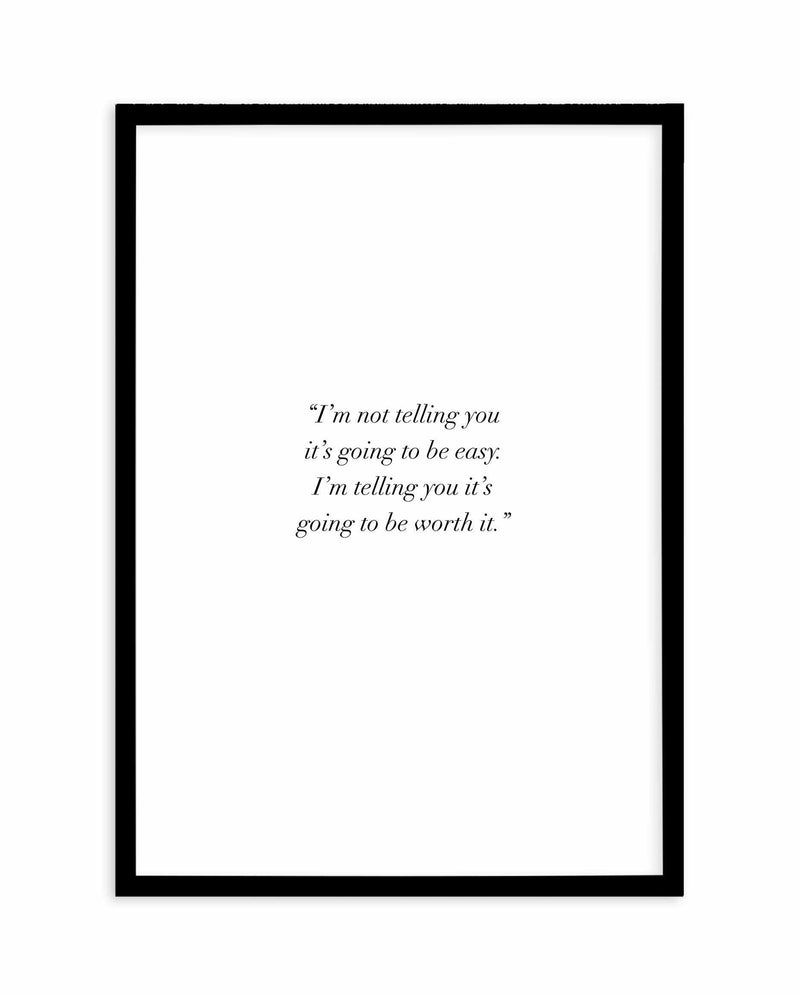 Worth It Art Print-PRINT-Olive et Oriel-Olive et Oriel-A4 | 8.3" x 11.7" | 21 x 29.7cm-Black-With White Border-Buy-Australian-Art-Prints-Online-with-Olive-et-Oriel-Your-Artwork-Specialists-Austrailia-Decorate-With-Coastal-Photo-Wall-Art-Prints-From-Our-Beach-House-Artwork-Collection-Fine-Poster-and-Framed-Artwork