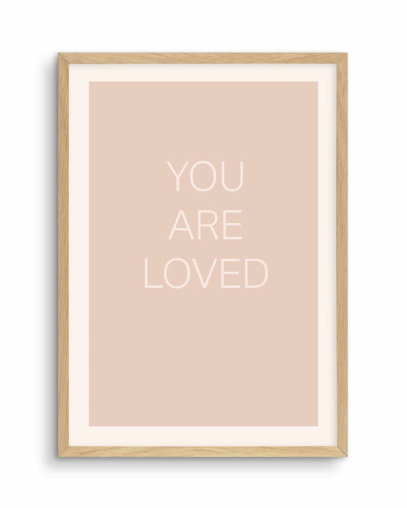 You Are Loved Art Print-PRINT-Olive et Oriel-Olive et Oriel-A4 | 8.3" x 11.7" | 21 x 29.7cm-Oak-With White Border-Buy-Australian-Art-Prints-Online-with-Olive-et-Oriel-Your-Artwork-Specialists-Austrailia-Decorate-With-Coastal-Photo-Wall-Art-Prints-From-Our-Beach-House-Artwork-Collection-Fine-Poster-and-Framed-Artwork