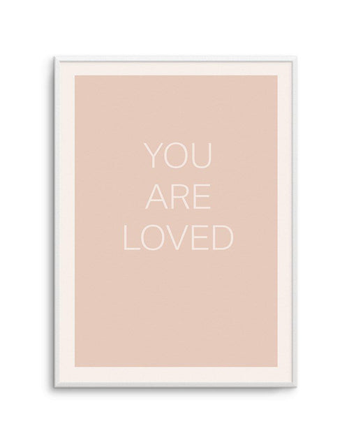 You Are Loved Art Print-PRINT-Olive et Oriel-Olive et Oriel-A4 | 8.3" x 11.7" | 21 x 29.7cm-Unframed Art Print-With White Border-Buy-Australian-Art-Prints-Online-with-Olive-et-Oriel-Your-Artwork-Specialists-Austrailia-Decorate-With-Coastal-Photo-Wall-Art-Prints-From-Our-Beach-House-Artwork-Collection-Fine-Poster-and-Framed-Artwork