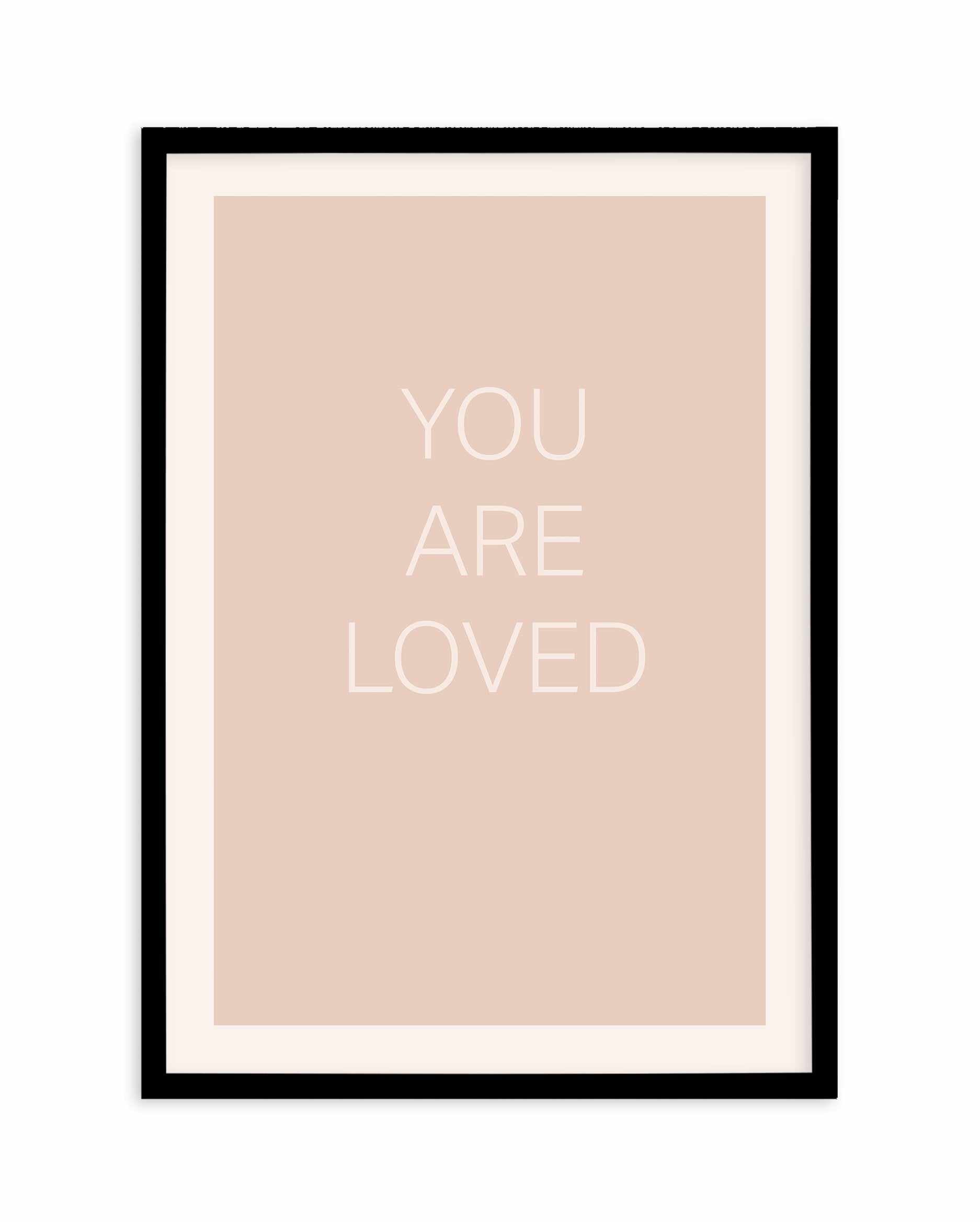 You Are Loved Art Print-PRINT-Olive et Oriel-Olive et Oriel-A4 | 8.3" x 11.7" | 21 x 29.7cm-Black-With White Border-Buy-Australian-Art-Prints-Online-with-Olive-et-Oriel-Your-Artwork-Specialists-Austrailia-Decorate-With-Coastal-Photo-Wall-Art-Prints-From-Our-Beach-House-Artwork-Collection-Fine-Poster-and-Framed-Artwork