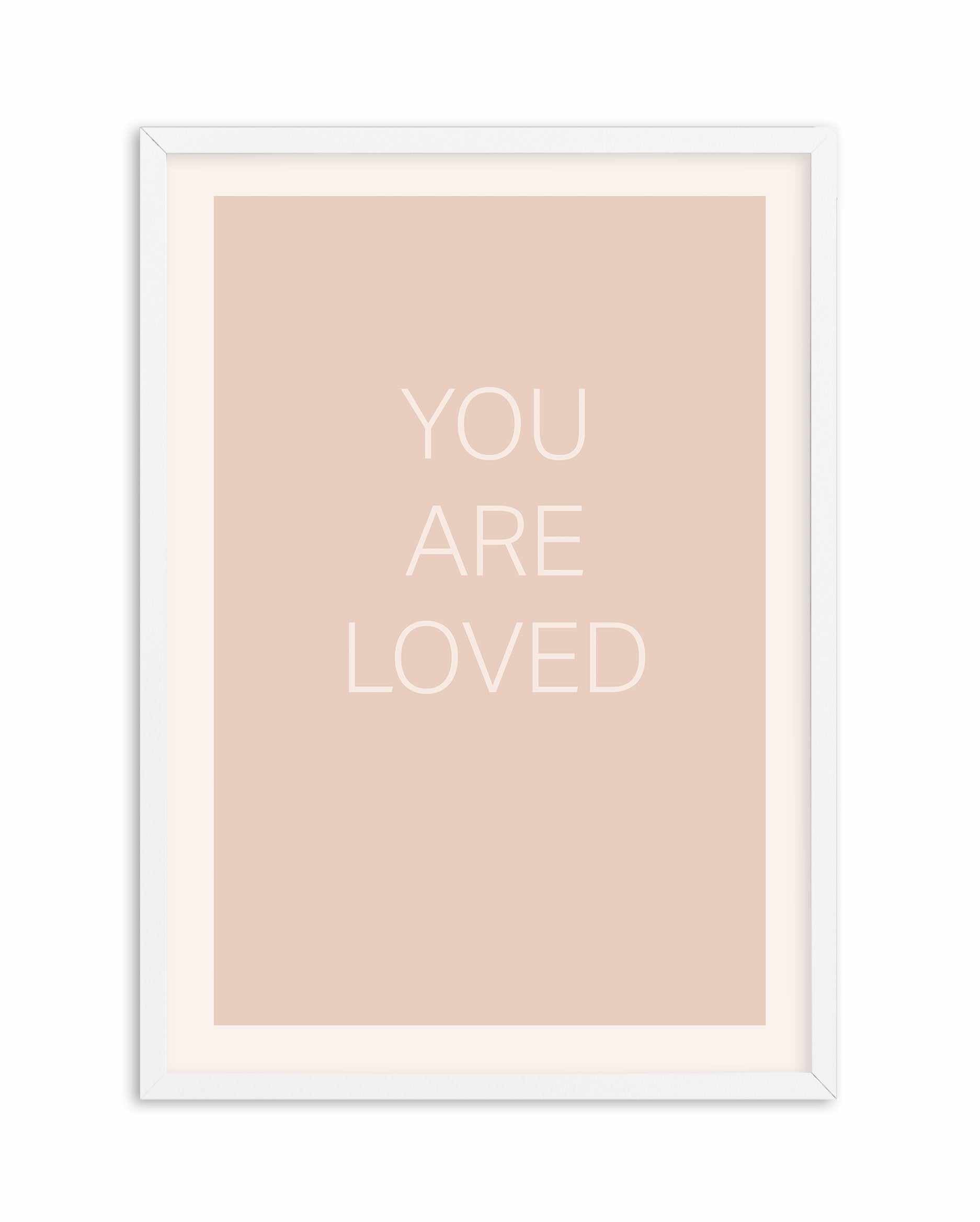 You Are Loved Art Print-PRINT-Olive et Oriel-Olive et Oriel-A4 | 8.3" x 11.7" | 21 x 29.7cm-White-With White Border-Buy-Australian-Art-Prints-Online-with-Olive-et-Oriel-Your-Artwork-Specialists-Austrailia-Decorate-With-Coastal-Photo-Wall-Art-Prints-From-Our-Beach-House-Artwork-Collection-Fine-Poster-and-Framed-Artwork