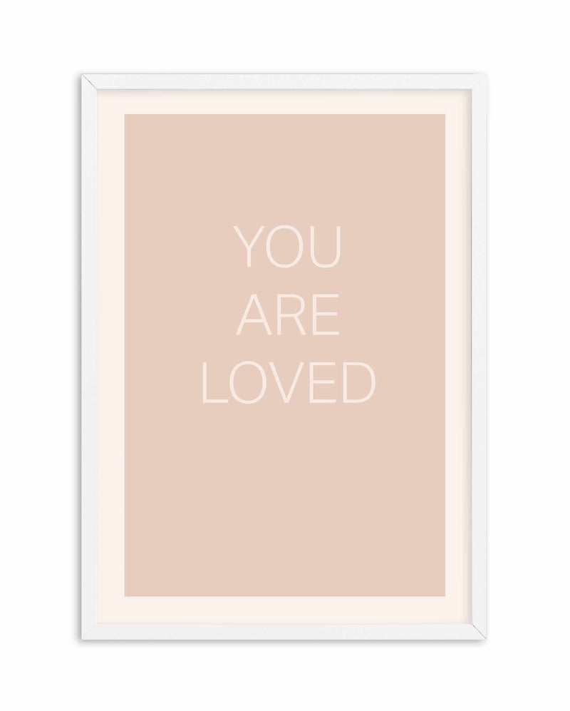 You Are Loved Art Print-PRINT-Olive et Oriel-Olive et Oriel-A4 | 8.3" x 11.7" | 21 x 29.7cm-White-With White Border-Buy-Australian-Art-Prints-Online-with-Olive-et-Oriel-Your-Artwork-Specialists-Austrailia-Decorate-With-Coastal-Photo-Wall-Art-Prints-From-Our-Beach-House-Artwork-Collection-Fine-Poster-and-Framed-Artwork