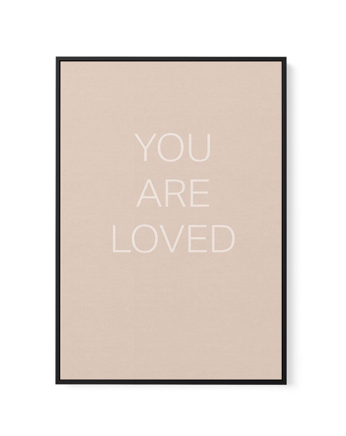 You Are Loved | Framed Canvas-CANVAS-You can shop wall art online with Olive et Oriel for everything from abstract art to fun kids wall art. Our beautiful modern art prints and canvas art are available from large canvas prints to wall art paintings and our proudly Australian artwork collection offers only the highest quality framed large wall art and canvas art Australia - You can buy fashion photography prints or Hampton print posters and paintings on canvas from Olive et Oriel and have them de