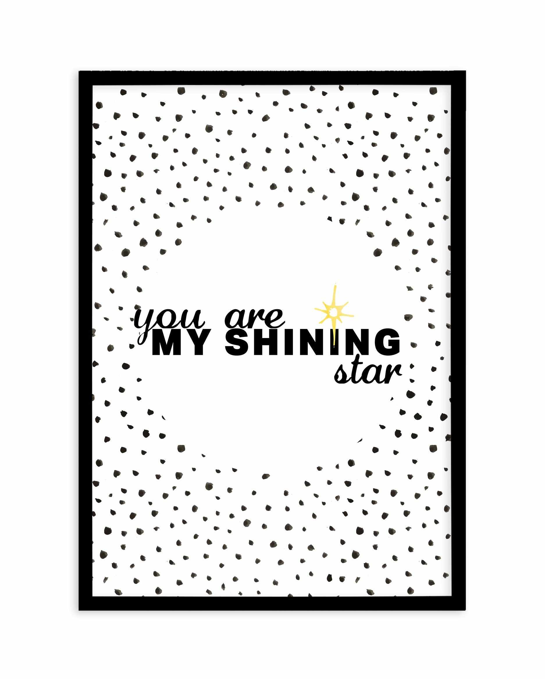 You Are My Shining Star Art Print-PRINT-Olive et Oriel-Olive et Oriel-A5 | 5.8" x 8.3" | 14.8 x 21cm-Black-With White Border-Buy-Australian-Art-Prints-Online-with-Olive-et-Oriel-Your-Artwork-Specialists-Austrailia-Decorate-With-Coastal-Photo-Wall-Art-Prints-From-Our-Beach-House-Artwork-Collection-Fine-Poster-and-Framed-Artwork