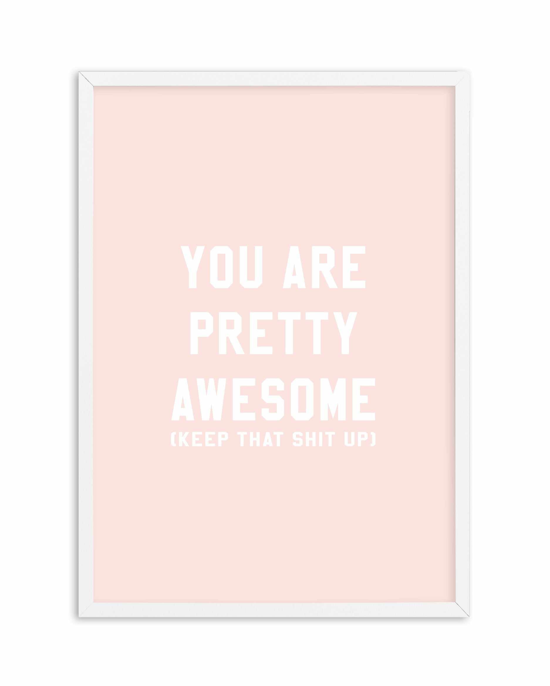 You Are Pretty Awesome Art Print-PRINT-Olive et Oriel-Olive et Oriel-A5 | 5.8" x 8.3" | 14.8 x 21cm-White-With White Border-Buy-Australian-Art-Prints-Online-with-Olive-et-Oriel-Your-Artwork-Specialists-Austrailia-Decorate-With-Coastal-Photo-Wall-Art-Prints-From-Our-Beach-House-Artwork-Collection-Fine-Poster-and-Framed-Artwork