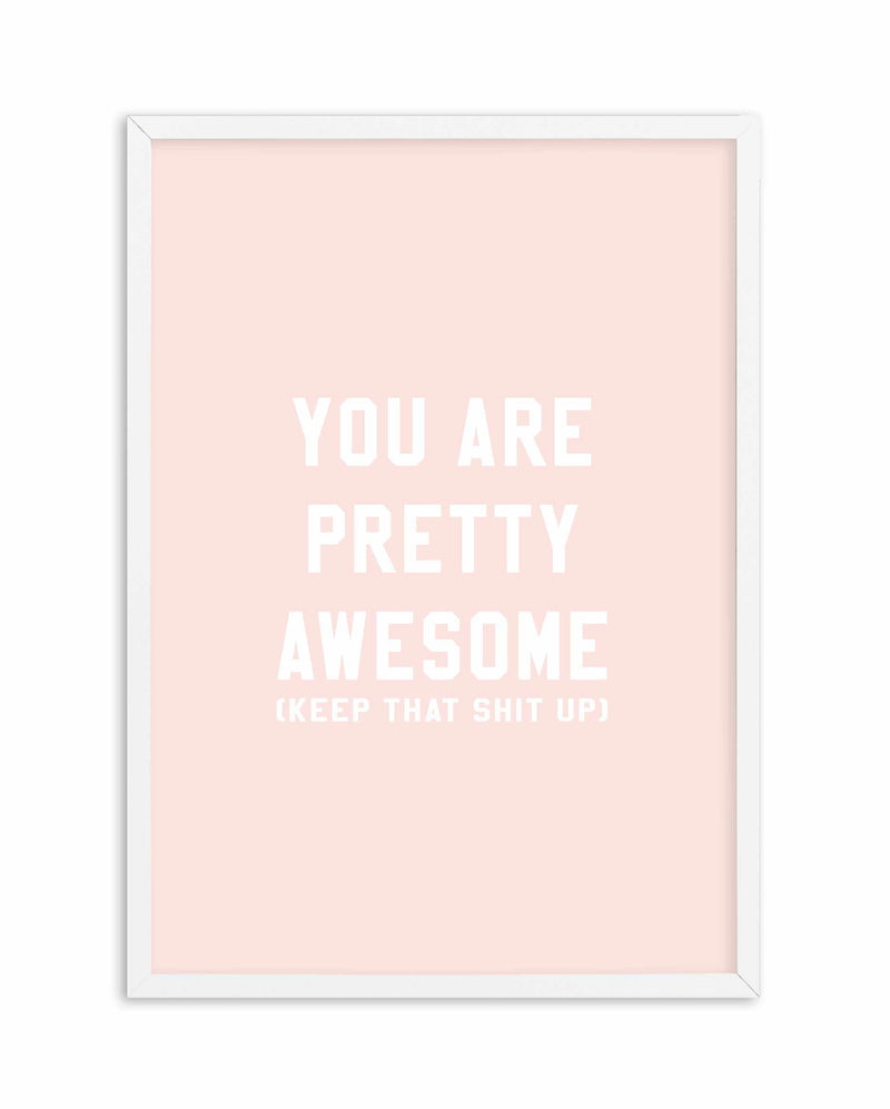You Are Pretty Awesome Art Print-PRINT-Olive et Oriel-Olive et Oriel-A5 | 5.8" x 8.3" | 14.8 x 21cm-White-With White Border-Buy-Australian-Art-Prints-Online-with-Olive-et-Oriel-Your-Artwork-Specialists-Austrailia-Decorate-With-Coastal-Photo-Wall-Art-Prints-From-Our-Beach-House-Artwork-Collection-Fine-Poster-and-Framed-Artwork