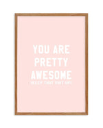You Are Pretty Awesome Art Print-PRINT-Olive et Oriel-Olive et Oriel-50x70 cm | 19.6" x 27.5"-Walnut-With White Border-Buy-Australian-Art-Prints-Online-with-Olive-et-Oriel-Your-Artwork-Specialists-Austrailia-Decorate-With-Coastal-Photo-Wall-Art-Prints-From-Our-Beach-House-Artwork-Collection-Fine-Poster-and-Framed-Artwork