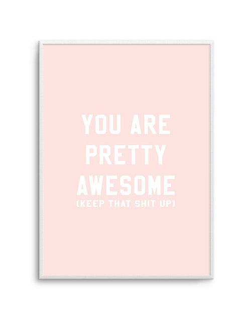 You Are Pretty Awesome Art Print-PRINT-Olive et Oriel-Olive et Oriel-A5 | 5.8" x 8.3" | 14.8 x 21cm-Unframed Art Print-With White Border-Buy-Australian-Art-Prints-Online-with-Olive-et-Oriel-Your-Artwork-Specialists-Austrailia-Decorate-With-Coastal-Photo-Wall-Art-Prints-From-Our-Beach-House-Artwork-Collection-Fine-Poster-and-Framed-Artwork