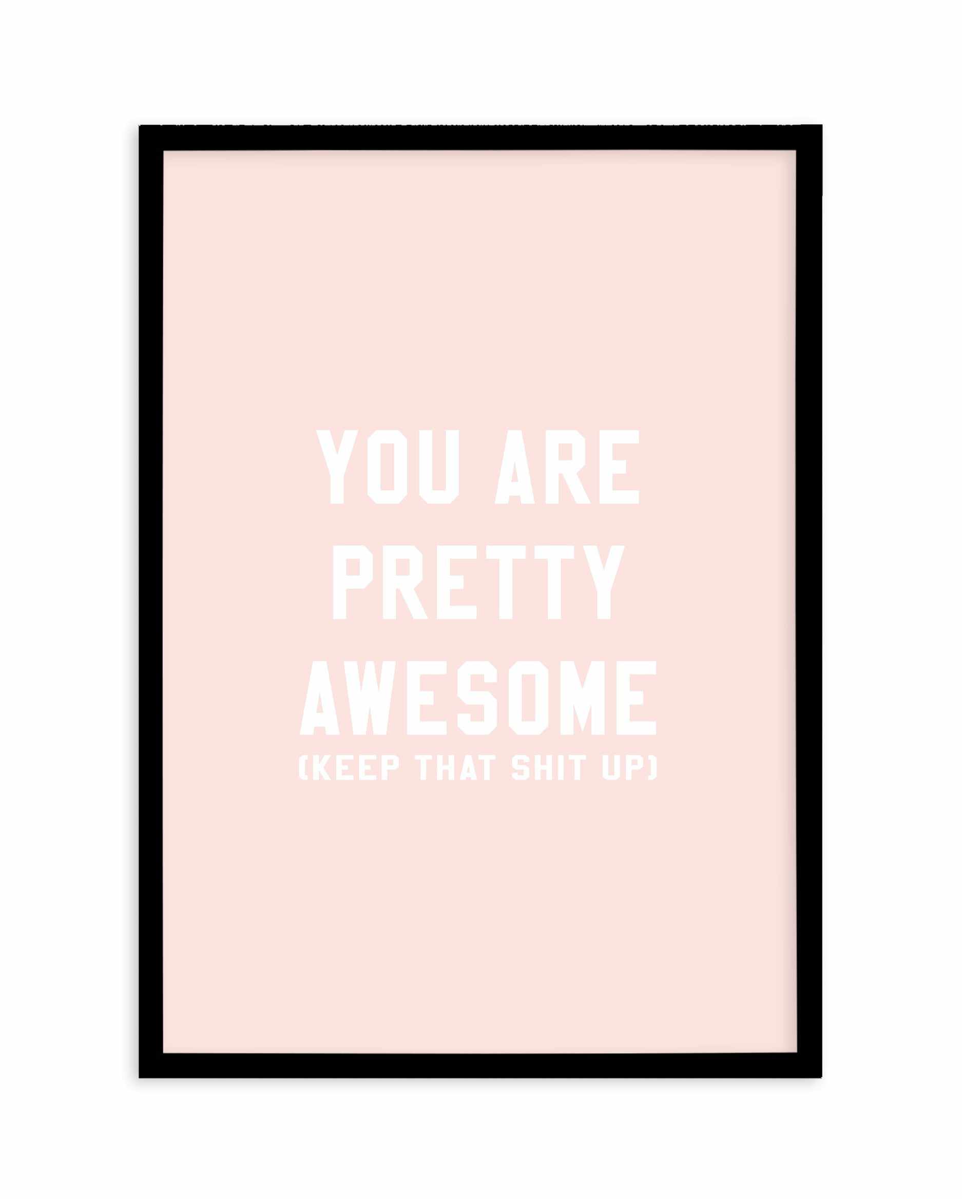 You Are Pretty Awesome Art Print-PRINT-Olive et Oriel-Olive et Oriel-A5 | 5.8" x 8.3" | 14.8 x 21cm-Black-With White Border-Buy-Australian-Art-Prints-Online-with-Olive-et-Oriel-Your-Artwork-Specialists-Austrailia-Decorate-With-Coastal-Photo-Wall-Art-Prints-From-Our-Beach-House-Artwork-Collection-Fine-Poster-and-Framed-Artwork