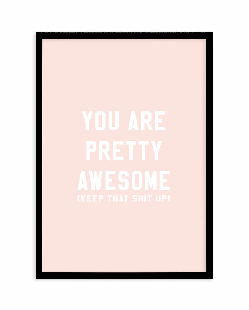 You Are Pretty Awesome Art Print-PRINT-Olive et Oriel-Olive et Oriel-A5 | 5.8" x 8.3" | 14.8 x 21cm-Black-With White Border-Buy-Australian-Art-Prints-Online-with-Olive-et-Oriel-Your-Artwork-Specialists-Austrailia-Decorate-With-Coastal-Photo-Wall-Art-Prints-From-Our-Beach-House-Artwork-Collection-Fine-Poster-and-Framed-Artwork