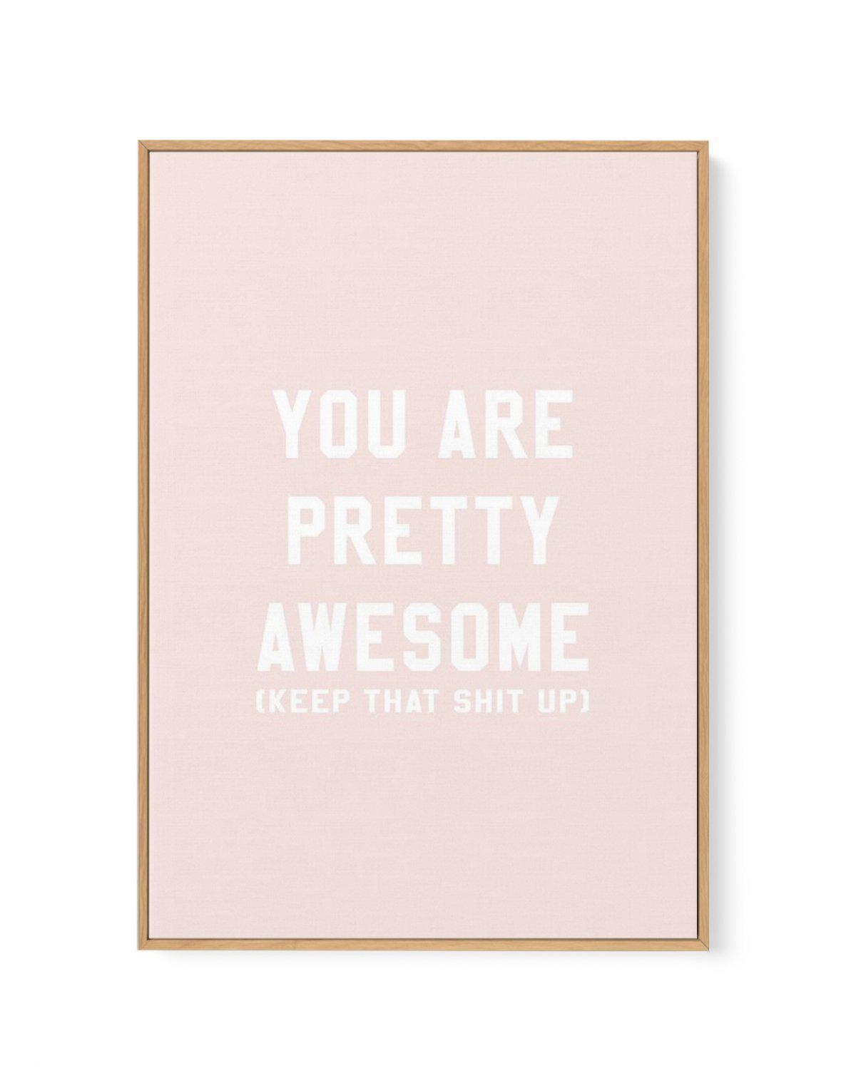 You Are Pretty Awesome | Framed Canvas-CANVAS-You can shop wall art online with Olive et Oriel for everything from abstract art to fun kids wall art. Our beautiful modern art prints and canvas art are available from large canvas prints to wall art paintings and our proudly Australian artwork collection offers only the highest quality framed large wall art and canvas art Australia - You can buy fashion photography prints or Hampton print posters and paintings on canvas from Olive et Oriel and hav