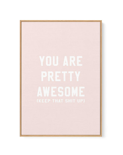 You Are Pretty Awesome | Framed Canvas-CANVAS-You can shop wall art online with Olive et Oriel for everything from abstract art to fun kids wall art. Our beautiful modern art prints and canvas art are available from large canvas prints to wall art paintings and our proudly Australian artwork collection offers only the highest quality framed large wall art and canvas art Australia - You can buy fashion photography prints or Hampton print posters and paintings on canvas from Olive et Oriel and hav