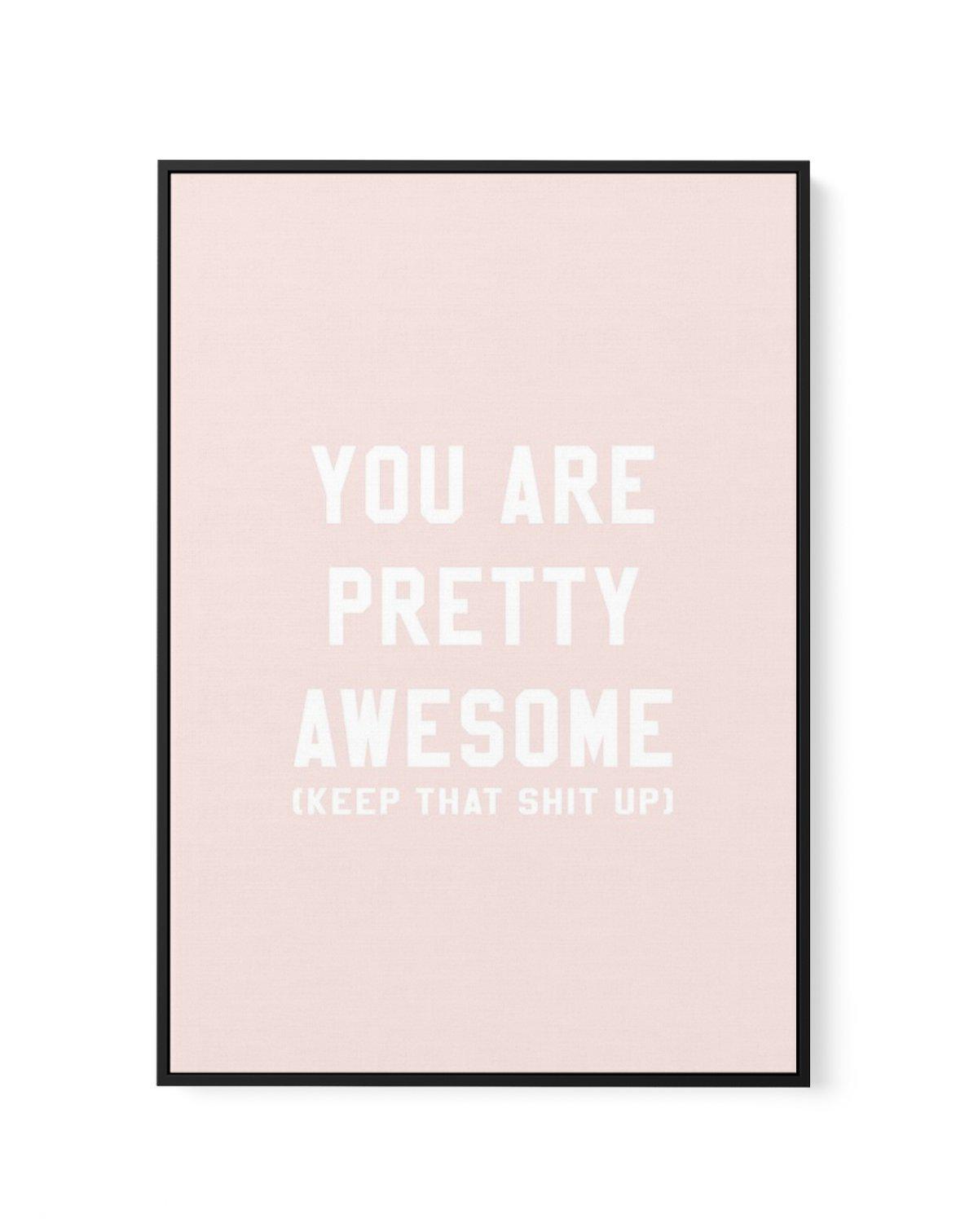 You Are Pretty Awesome | Framed Canvas-CANVAS-You can shop wall art online with Olive et Oriel for everything from abstract art to fun kids wall art. Our beautiful modern art prints and canvas art are available from large canvas prints to wall art paintings and our proudly Australian artwork collection offers only the highest quality framed large wall art and canvas art Australia - You can buy fashion photography prints or Hampton print posters and paintings on canvas from Olive et Oriel and hav