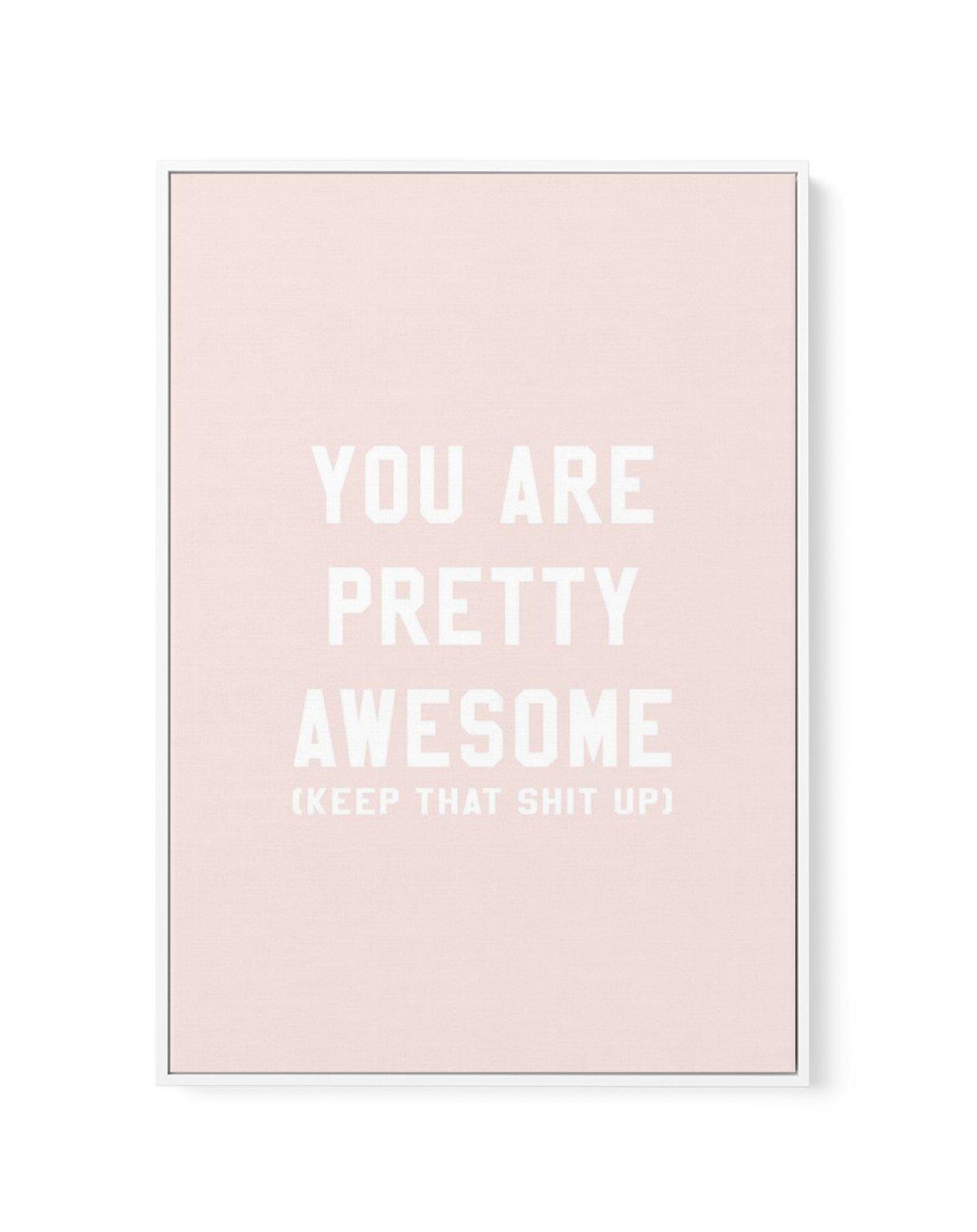 You Are Pretty Awesome | Framed Canvas-CANVAS-You can shop wall art online with Olive et Oriel for everything from abstract art to fun kids wall art. Our beautiful modern art prints and canvas art are available from large canvas prints to wall art paintings and our proudly Australian artwork collection offers only the highest quality framed large wall art and canvas art Australia - You can buy fashion photography prints or Hampton print posters and paintings on canvas from Olive et Oriel and hav