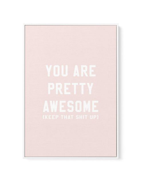 You Are Pretty Awesome | Framed Canvas-CANVAS-You can shop wall art online with Olive et Oriel for everything from abstract art to fun kids wall art. Our beautiful modern art prints and canvas art are available from large canvas prints to wall art paintings and our proudly Australian artwork collection offers only the highest quality framed large wall art and canvas art Australia - You can buy fashion photography prints or Hampton print posters and paintings on canvas from Olive et Oriel and hav