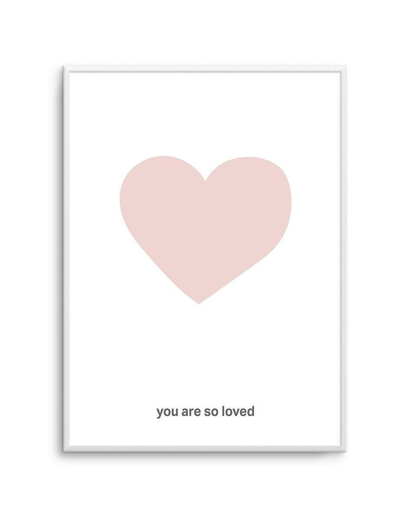 You Are So Loved | 2 Colour Options Art Print-PRINT-Olive et Oriel-Olive et Oriel-A5 | 5.8" x 8.3" | 14.8 x 21cm-Unframed Art Print-With White Border-Buy-Australian-Art-Prints-Online-with-Olive-et-Oriel-Your-Artwork-Specialists-Austrailia-Decorate-With-Coastal-Photo-Wall-Art-Prints-From-Our-Beach-House-Artwork-Collection-Fine-Poster-and-Framed-Artwork
