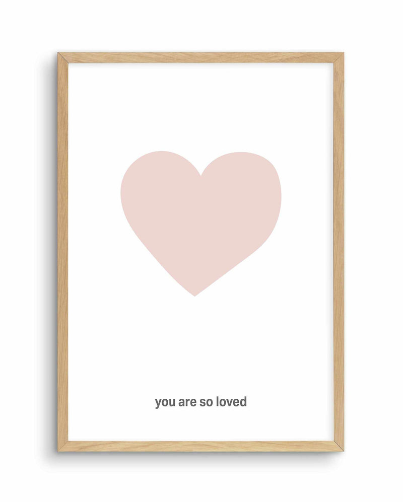 You Are So Loved | 2 Colour Options Art Print-PRINT-Olive et Oriel-Olive et Oriel-A5 | 5.8" x 8.3" | 14.8 x 21cm-Oak-With White Border-Buy-Australian-Art-Prints-Online-with-Olive-et-Oriel-Your-Artwork-Specialists-Austrailia-Decorate-With-Coastal-Photo-Wall-Art-Prints-From-Our-Beach-House-Artwork-Collection-Fine-Poster-and-Framed-Artwork