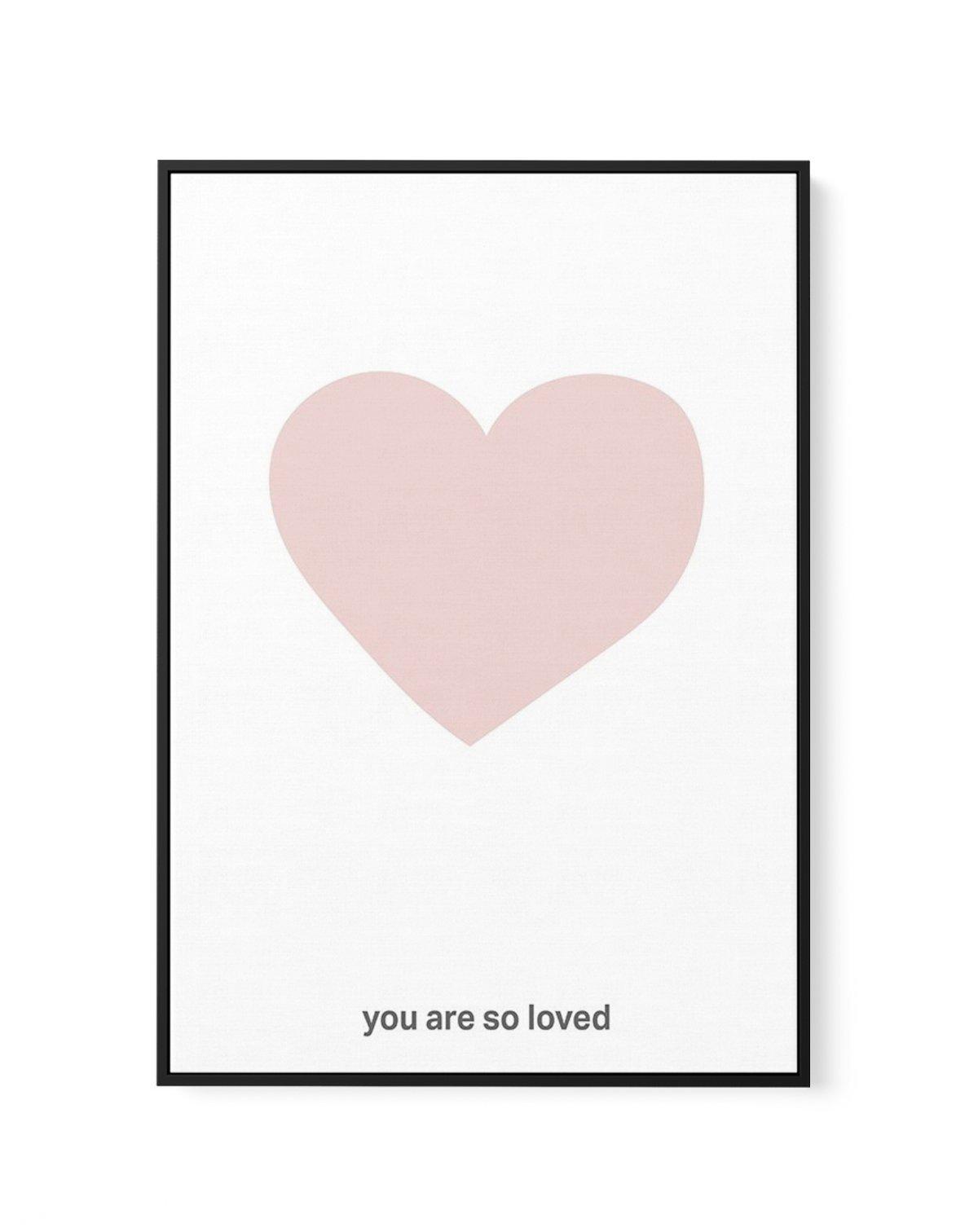 You Are So Loved | 2 Colour Options | Framed Canvas-CANVAS-You can shop wall art online with Olive et Oriel for everything from abstract art to fun kids wall art. Our beautiful modern art prints and canvas art are available from large canvas prints to wall art paintings and our proudly Australian artwork collection offers only the highest quality framed large wall art and canvas art Australia - You can buy fashion photography prints or Hampton print posters and paintings on canvas from Olive et 