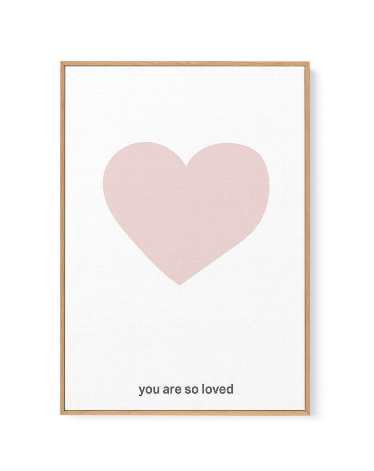 You Are So Loved | 2 Colour Options | Framed Canvas-CANVAS-You can shop wall art online with Olive et Oriel for everything from abstract art to fun kids wall art. Our beautiful modern art prints and canvas art are available from large canvas prints to wall art paintings and our proudly Australian artwork collection offers only the highest quality framed large wall art and canvas art Australia - You can buy fashion photography prints or Hampton print posters and paintings on canvas from Olive et 