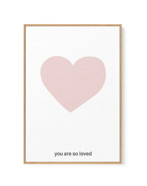 You Are So Loved | 2 Colour Options | Framed Canvas-CANVAS-You can shop wall art online with Olive et Oriel for everything from abstract art to fun kids wall art. Our beautiful modern art prints and canvas art are available from large canvas prints to wall art paintings and our proudly Australian artwork collection offers only the highest quality framed large wall art and canvas art Australia - You can buy fashion photography prints or Hampton print posters and paintings on canvas from Olive et 