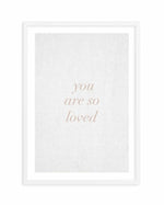 You Are So Loved on Linen | 3 Colour Options Art Print-PRINT-Olive et Oriel-Olive et Oriel-A5 | 5.8" x 8.3" | 14.8 x 21cm-White-With White Border-Buy-Australian-Art-Prints-Online-with-Olive-et-Oriel-Your-Artwork-Specialists-Austrailia-Decorate-With-Coastal-Photo-Wall-Art-Prints-From-Our-Beach-House-Artwork-Collection-Fine-Poster-and-Framed-Artwork