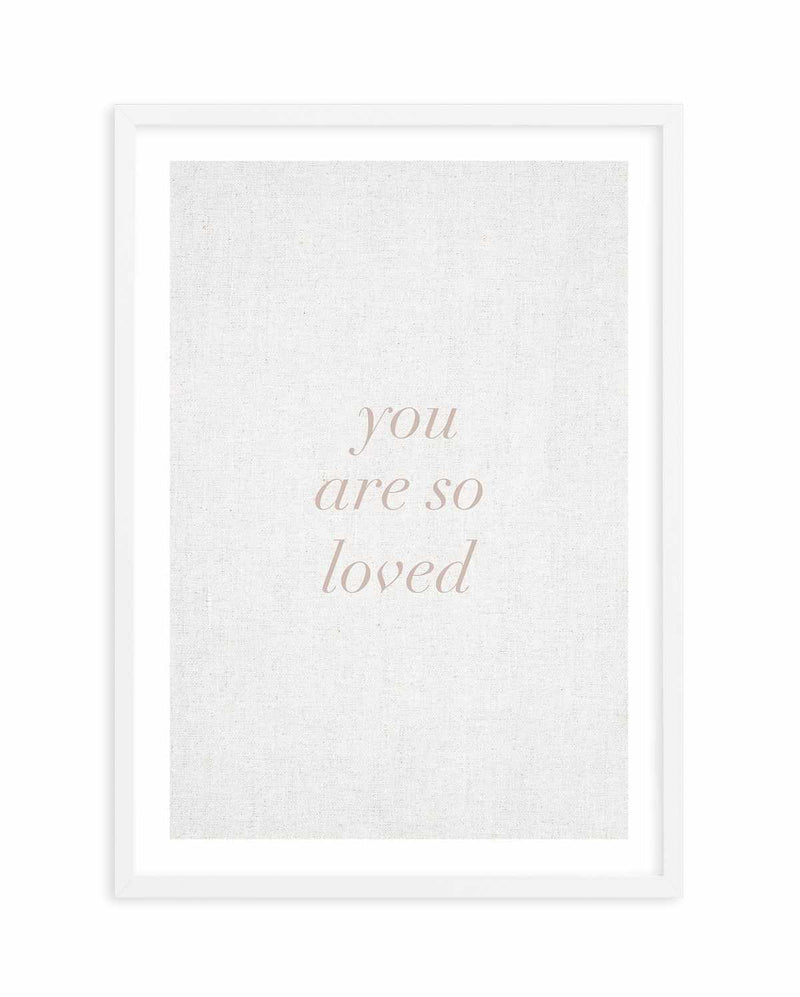 You Are So Loved on Linen | 3 Colour Options Art Print-PRINT-Olive et Oriel-Olive et Oriel-A5 | 5.8" x 8.3" | 14.8 x 21cm-White-With White Border-Buy-Australian-Art-Prints-Online-with-Olive-et-Oriel-Your-Artwork-Specialists-Austrailia-Decorate-With-Coastal-Photo-Wall-Art-Prints-From-Our-Beach-House-Artwork-Collection-Fine-Poster-and-Framed-Artwork