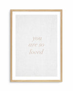 You Are So Loved on Linen | 3 Colour Options Art Print-PRINT-Olive et Oriel-Olive et Oriel-A5 | 5.8" x 8.3" | 14.8 x 21cm-Oak-With White Border-Buy-Australian-Art-Prints-Online-with-Olive-et-Oriel-Your-Artwork-Specialists-Austrailia-Decorate-With-Coastal-Photo-Wall-Art-Prints-From-Our-Beach-House-Artwork-Collection-Fine-Poster-and-Framed-Artwork